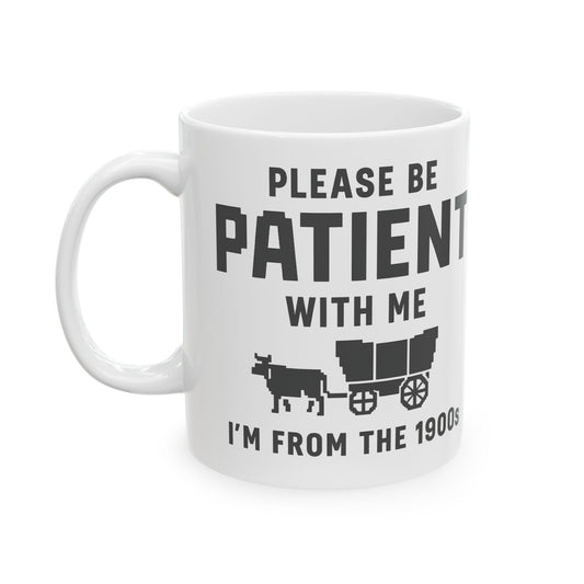 Please Be Patient With Me – I’m From the 1900s Mug