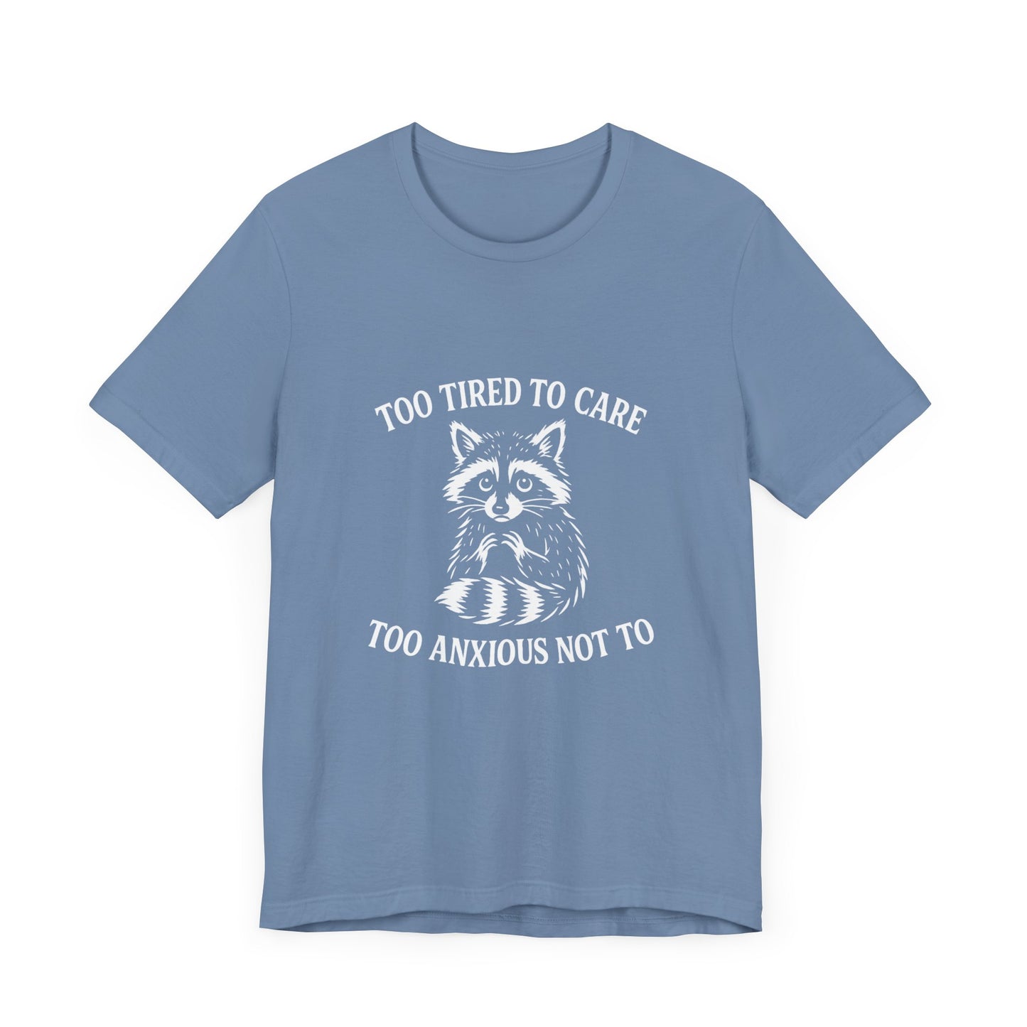 Too Tired to Care. Too Anxious Not To. – T-Shirt