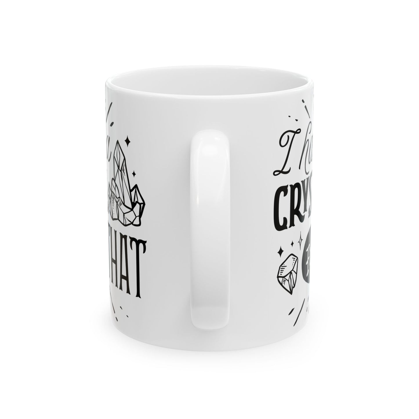 I Have a Crystal for That Mug – Funny Coffee Cup for Spiritual Self-Care (11oz & 15oz)