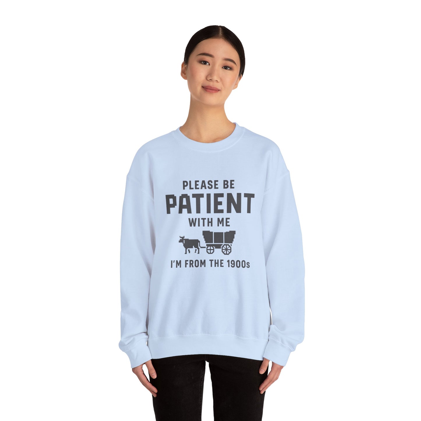 Please Be Patient With Me – I’m From the 1900s Sweatshirt