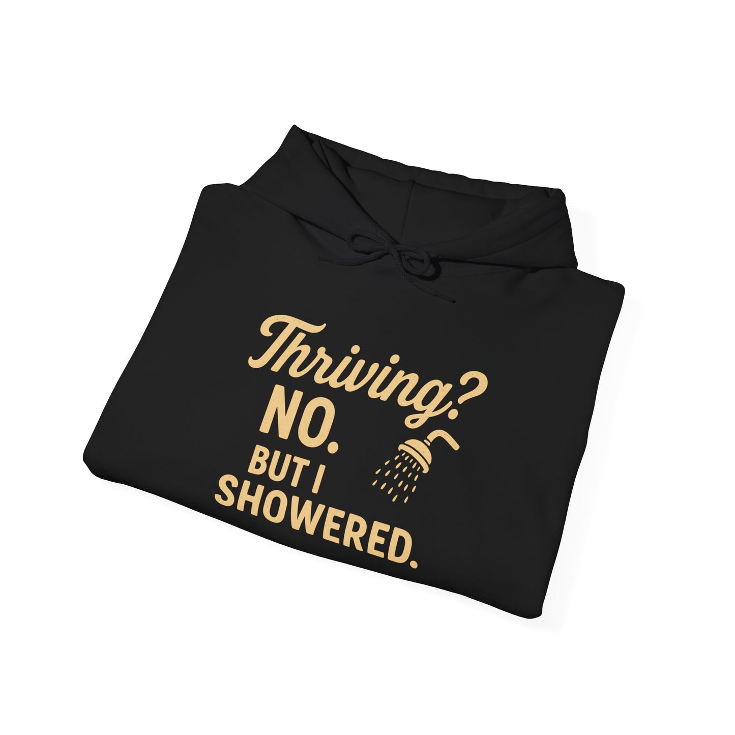 Thriving? No. But I Showered. Hoodie – Funny Mental Health Humor for Women & Men