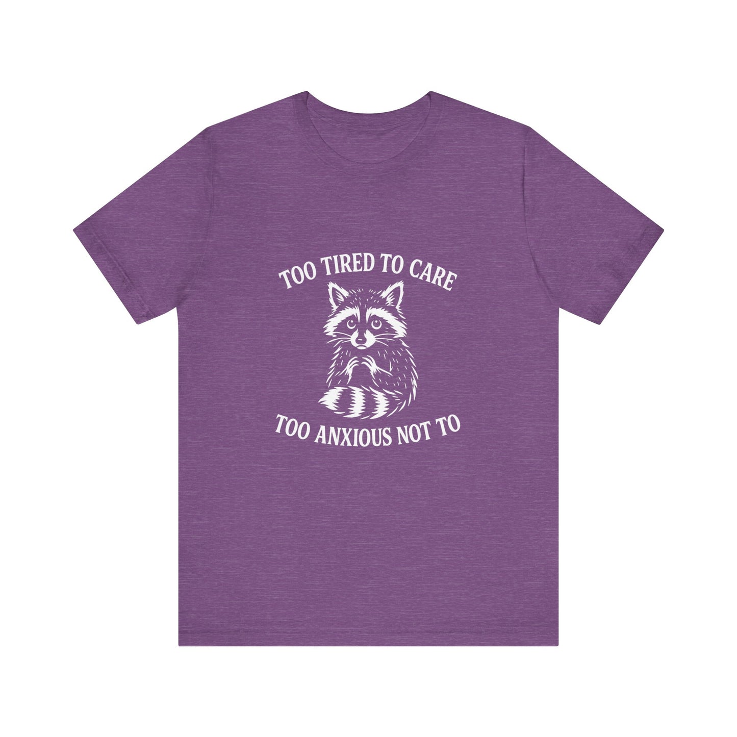 Too Tired to Care. Too Anxious Not To. – T-Shirt
