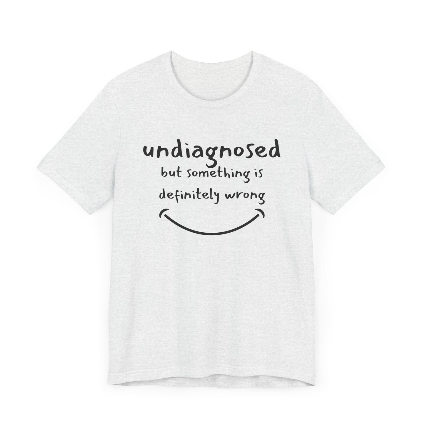 Undiagnosed but something is definitely wrong T-Shirt – Funny Mental Health Humor Tee for Women & Men