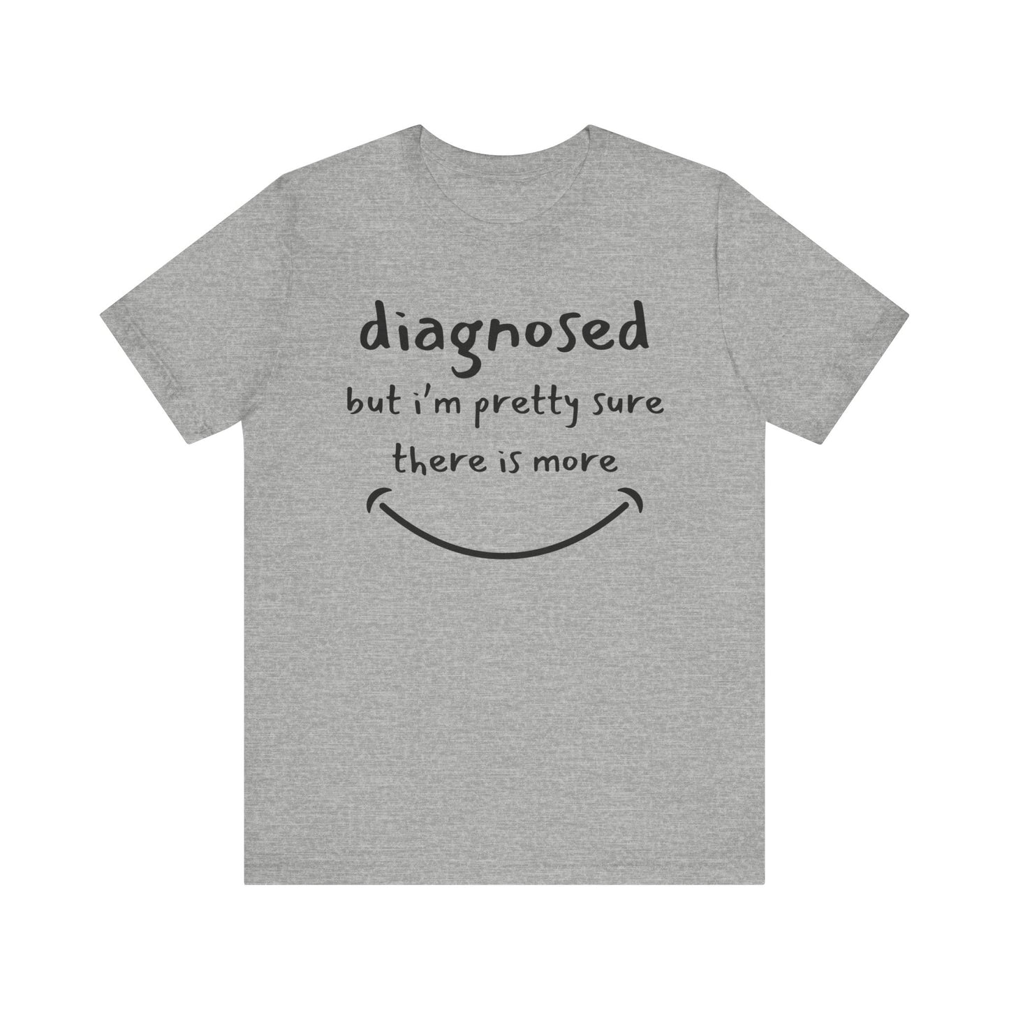 Diagnosed, But I'm Pretty Sure There's More – Funny Mental Health T-Shirt