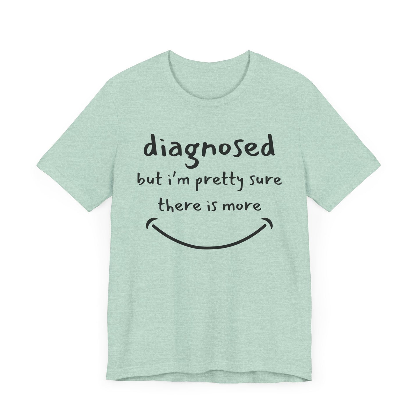 Diagnosed, But I'm Pretty Sure There's More – Funny Mental Health T-Shirt
