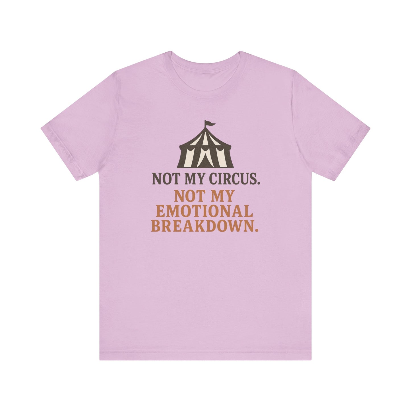 Not My Circus. Not My Emotional Breakdown – T-Shirt