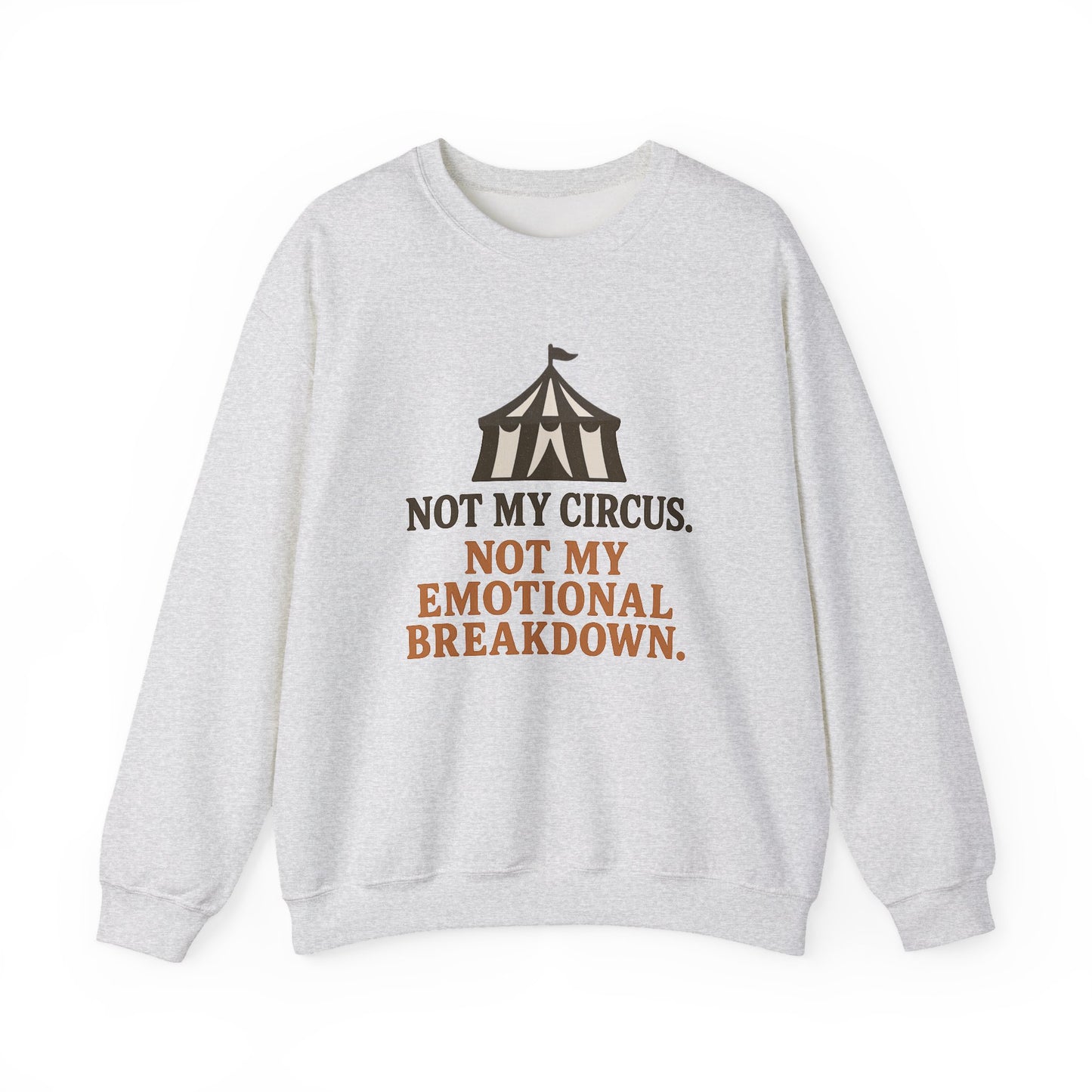 Not My Circus. Not My Emotional Breakdown – Sweatshirt
