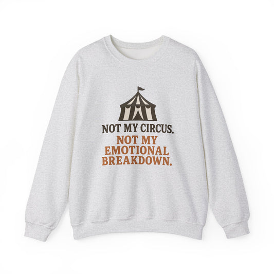 Not My Circus. Not My Emotional Breakdown – Sweatshirt