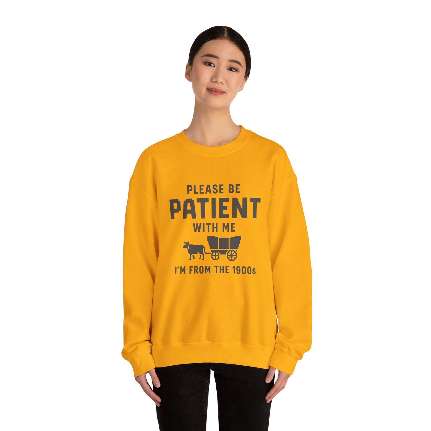 Please Be Patient With Me – I’m From the 1900s Sweatshirt