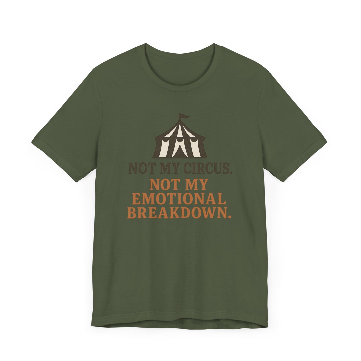 Not My Circus. Not My Emotional Breakdown – T-Shirt