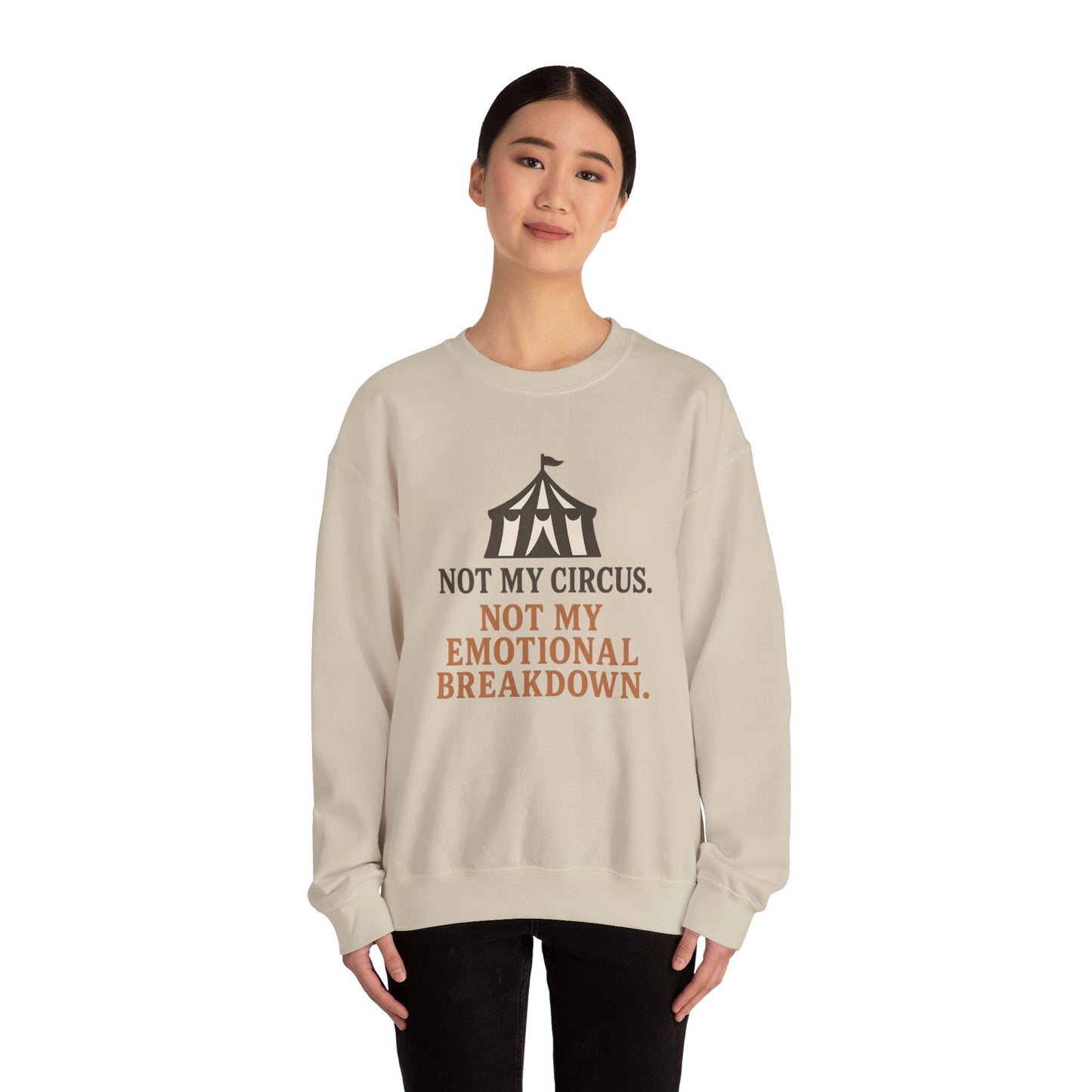 Not My Circus. Not My Emotional Breakdown – Sweatshirt