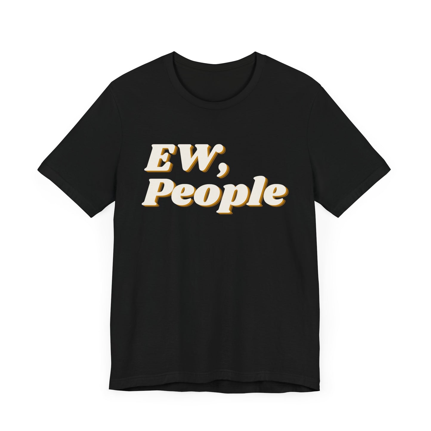 EW, People T-Shirt – Funny Introvert Sarcasm Tee for Men & Women