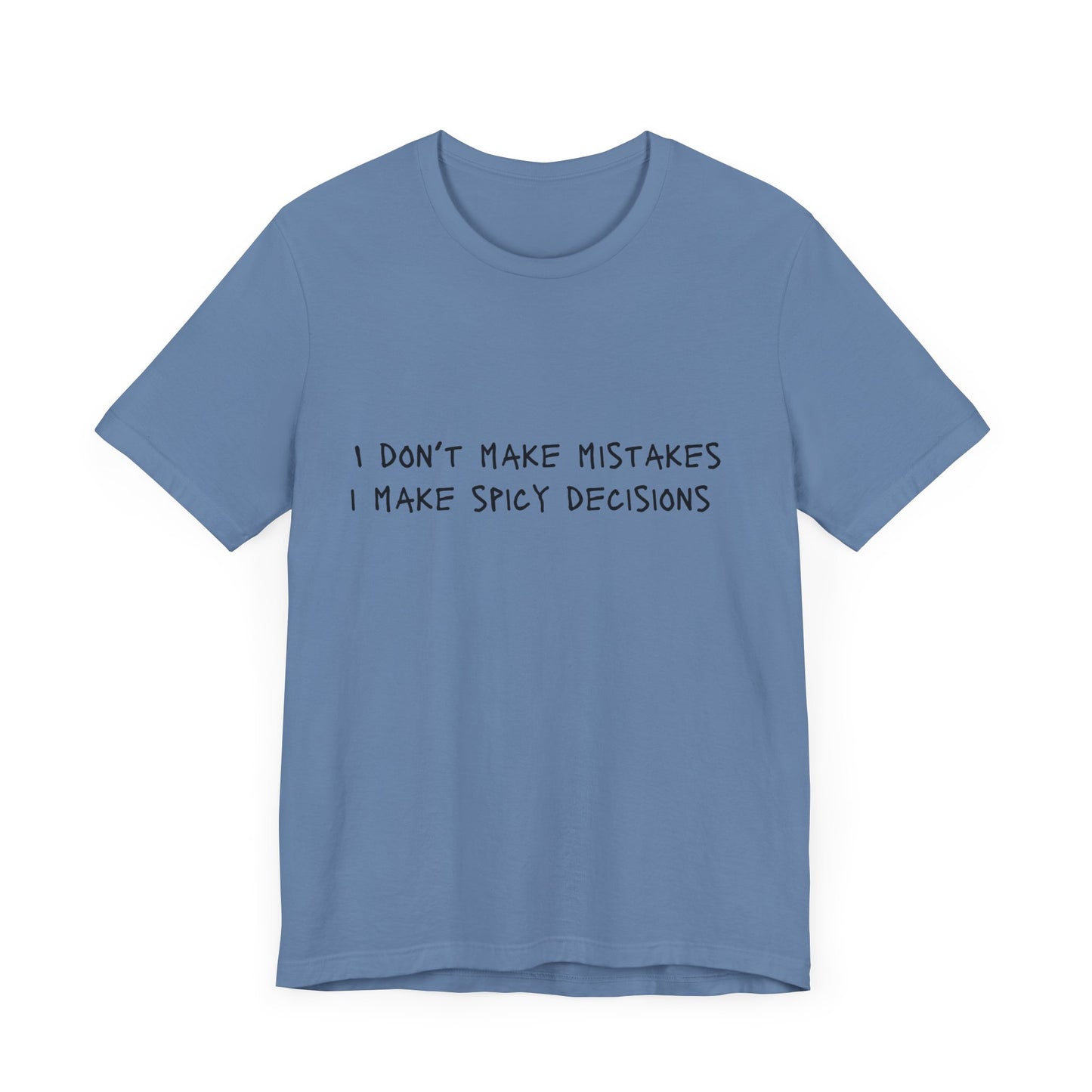 I Don’t Make Mistakes, I Make Spicy Decisions T-Shirt – Funny Unisex Graphic Tee for Bold, Impulsive Personalities
