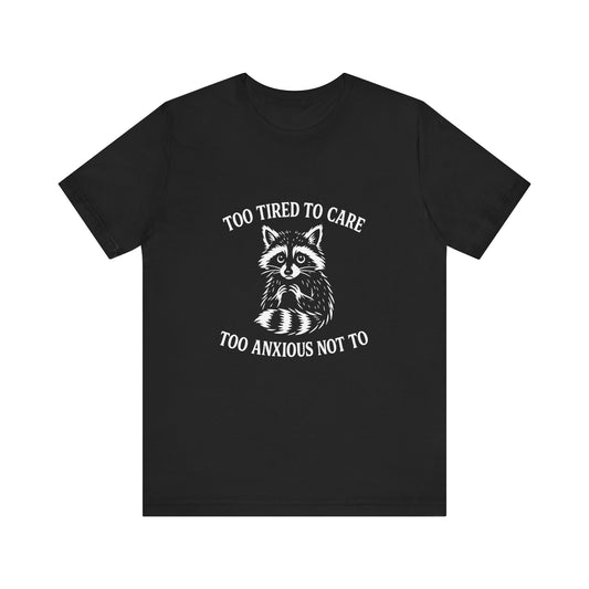 Too Tired to Care. Too Anxious Not To. – T-Shirt