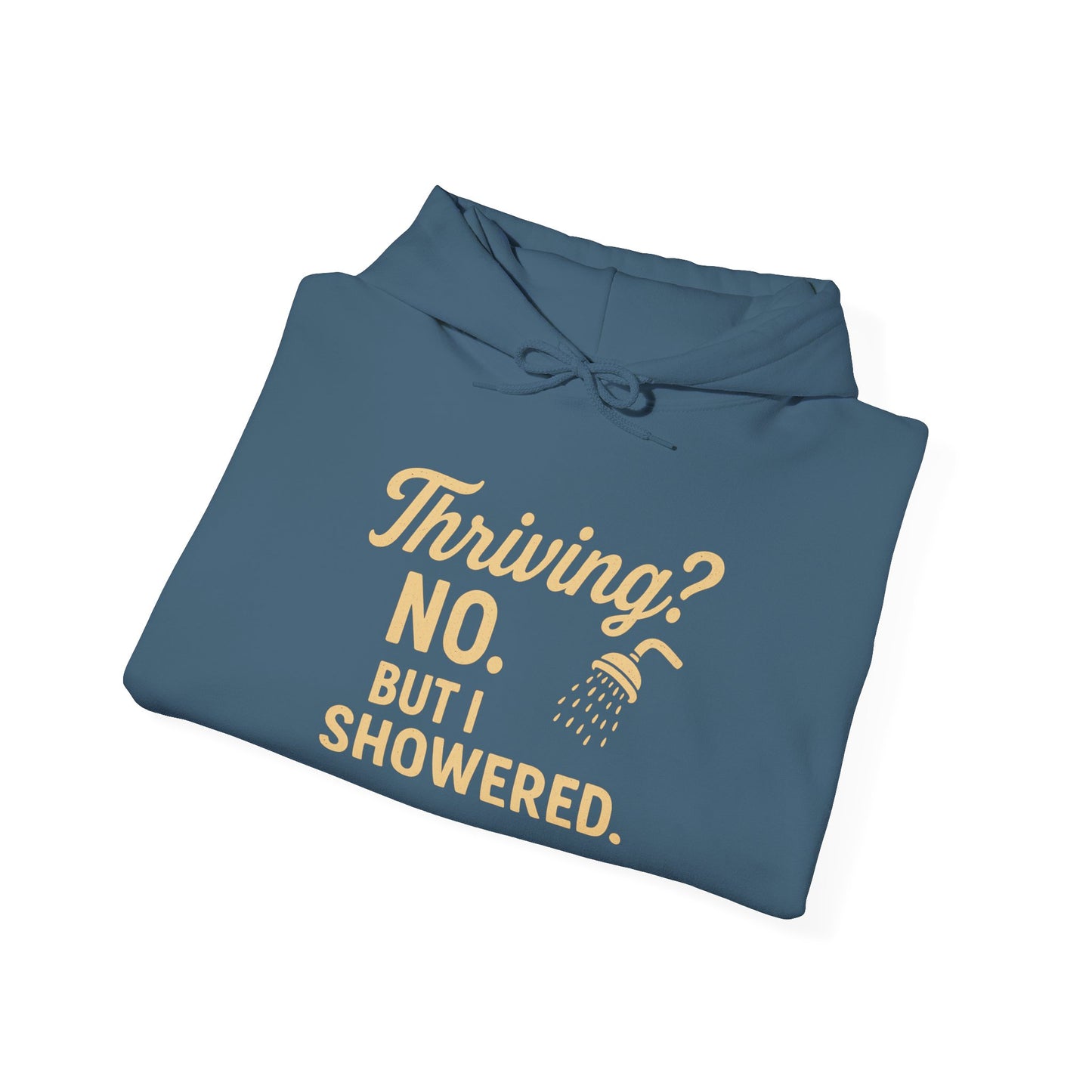 Thriving? No. But I Showered. Hoodie – Funny Mental Health Humor for Women & Men