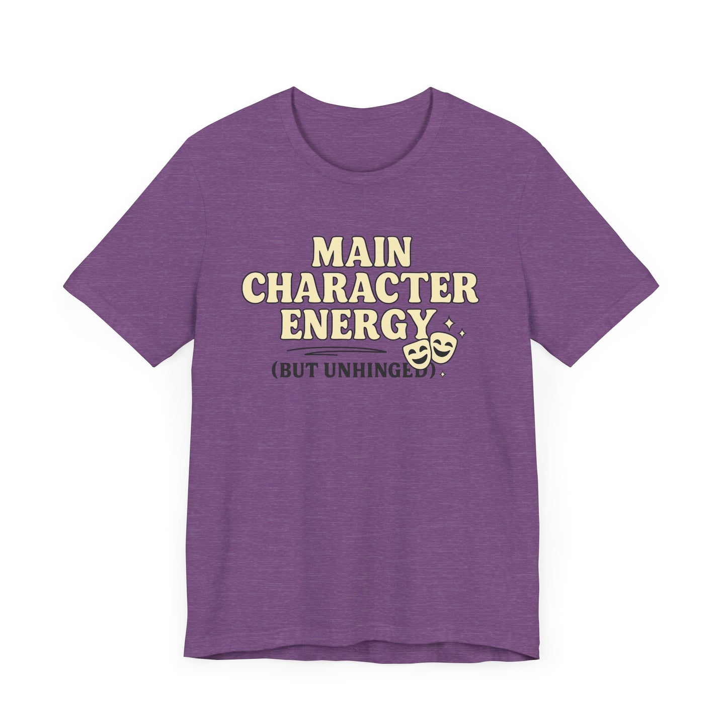 Main Character Energy (But Unhinged) T-Shirt – Funny Graphic Tee for Theater Kids, Drama Queens & Chaos Curators