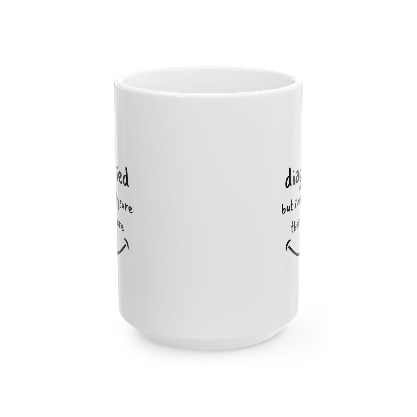 Diagnosed But I’m Pretty Sure There’s More Mug – Funny Mental Health Coffee Cup for Overthinkers and Therapy Fans (11oz / 15oz)