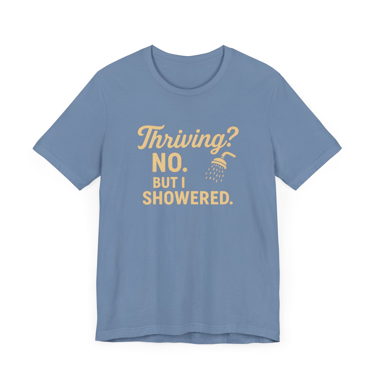 Thriving? No. But I Showered. T-Shirt  – Funny Mental Health Humor for Women & Men