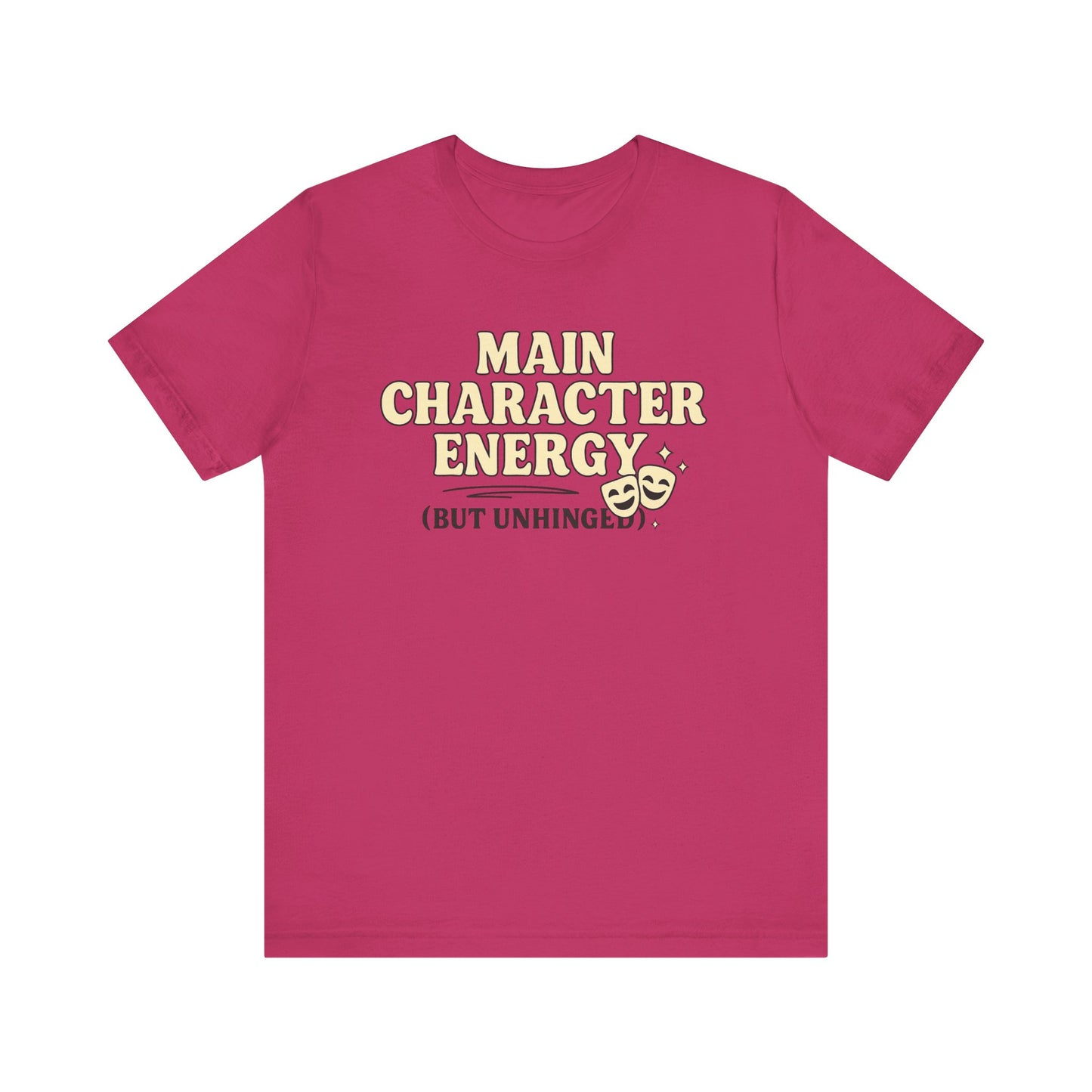 Main Character Energy (But Unhinged) T-Shirt – Funny Graphic Tee for Theater Kids, Drama Queens & Chaos Curators