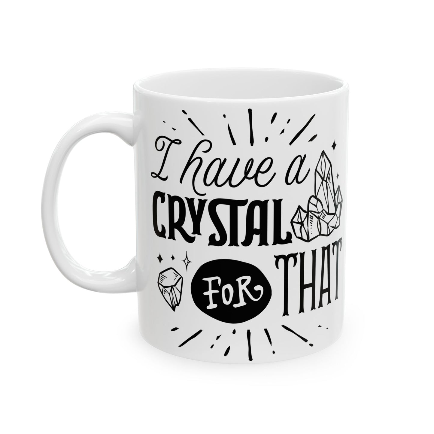I Have a Crystal for That Mug – Funny Coffee Cup for Spiritual Self-Care (11oz & 15oz)
