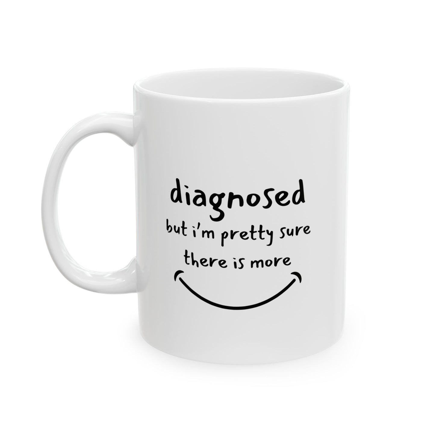 Diagnosed But I’m Pretty Sure There’s More Mug – Funny Mental Health Coffee Cup for Overthinkers and Therapy Fans (11oz / 15oz)