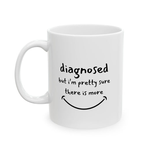 Diagnosed But I’m Pretty Sure There’s More Mug – Funny Mental Health Coffee Cup for Overthinkers and Therapy Fans (11oz / 15oz)