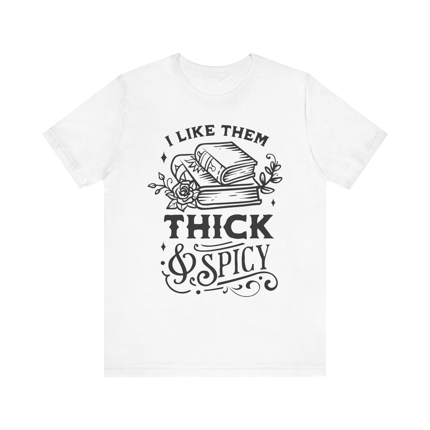 I Like Them Thick and Spicy T-Shirt – Funny Graphic Tee for Book Lovers and Readers