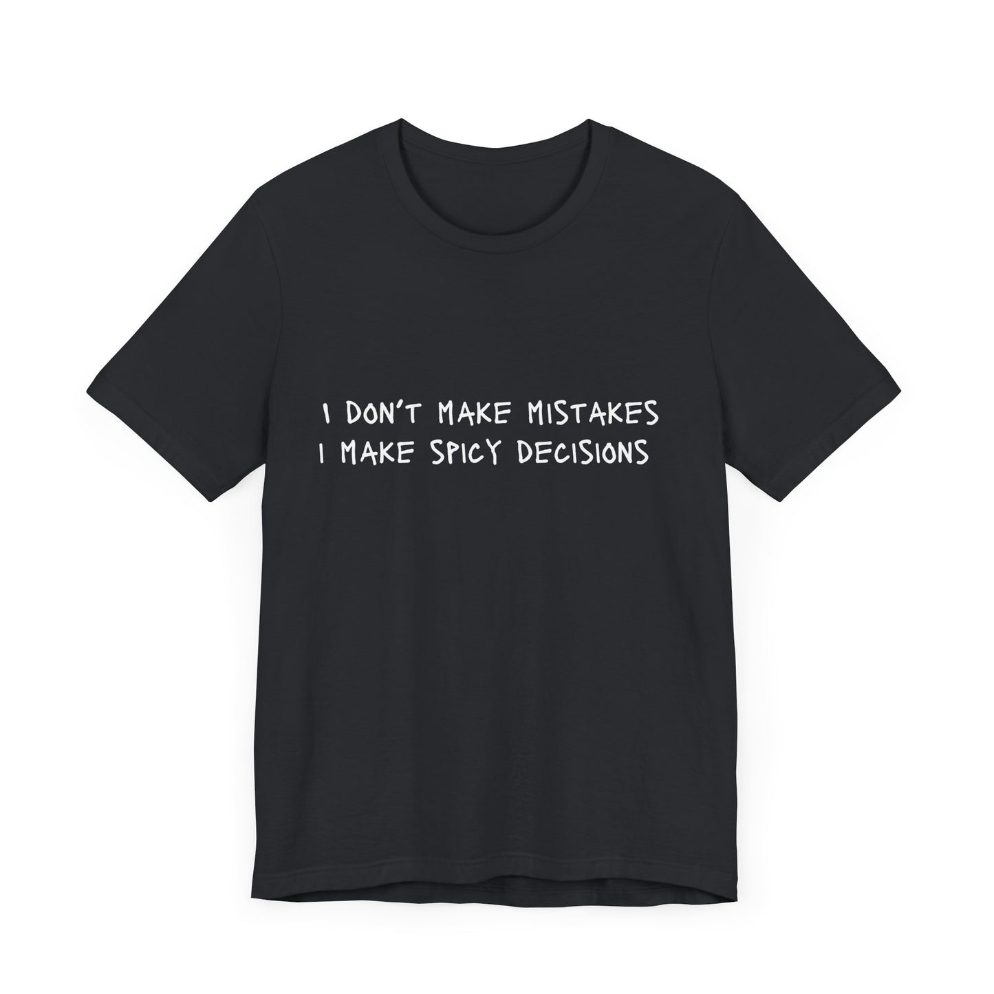 I Don’t Make Mistakes, I Make Spicy Decisions T-Shirt – Funny Unisex Graphic Tee for Bold, Impulsive Personalities
