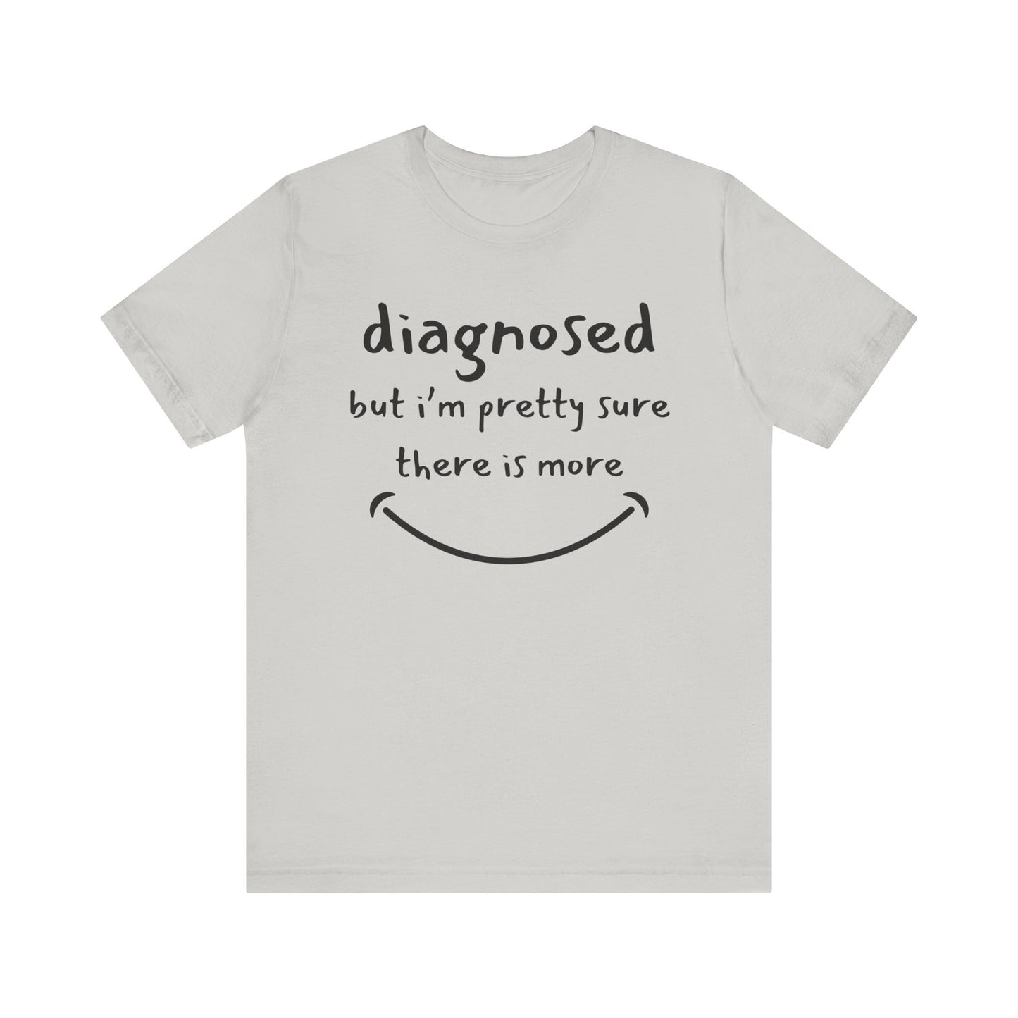 Diagnosed, But I'm Pretty Sure There's More – Funny Mental Health T-Shirt