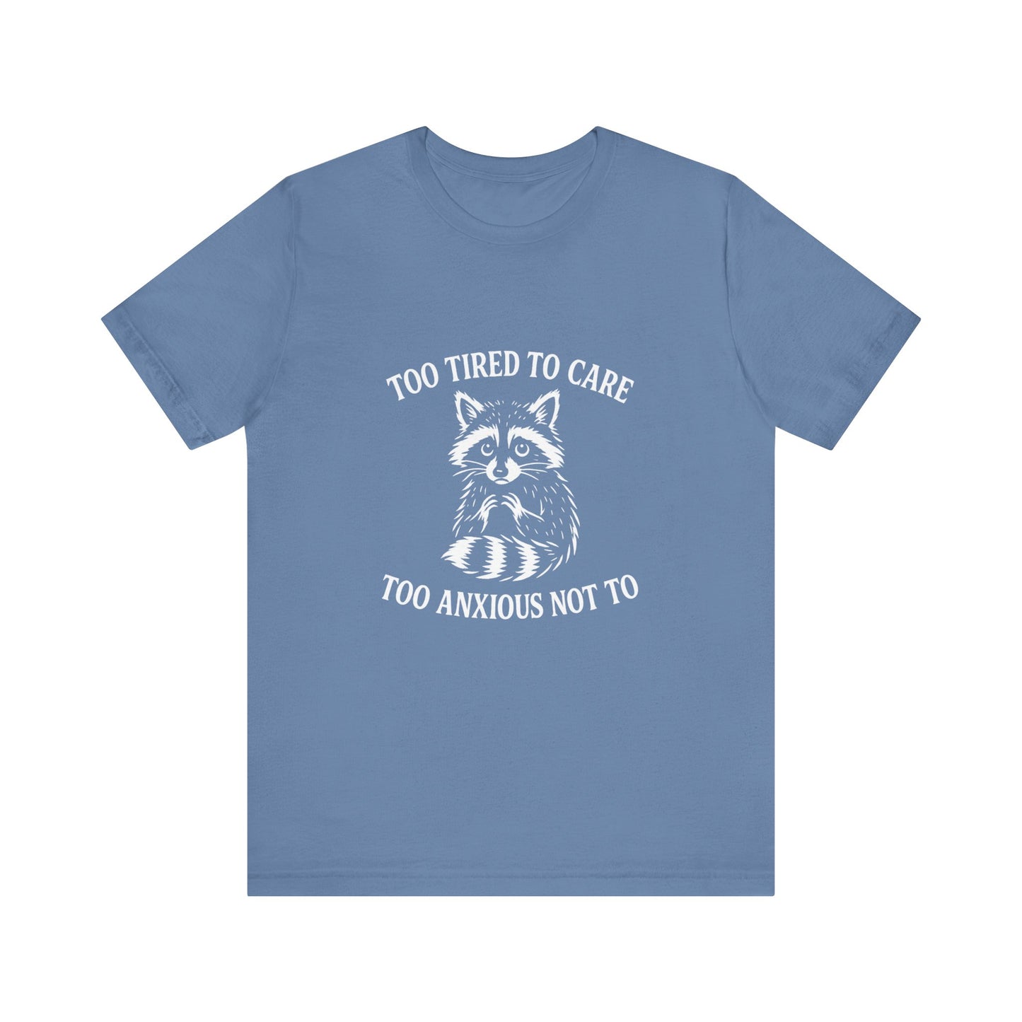 Too Tired to Care. Too Anxious Not To. – T-Shirt