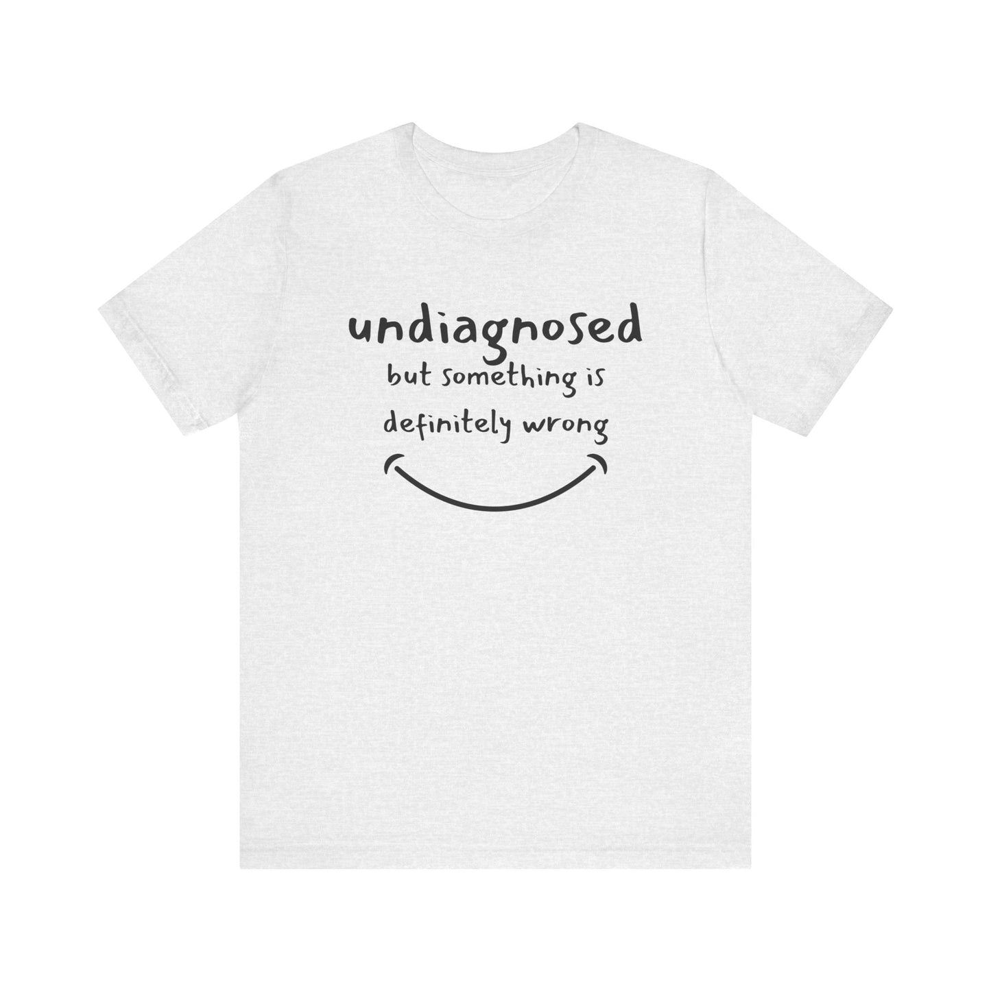 Undiagnosed but something is definitely wrong T-Shirt – Funny Mental Health Humor Tee for Women & Men