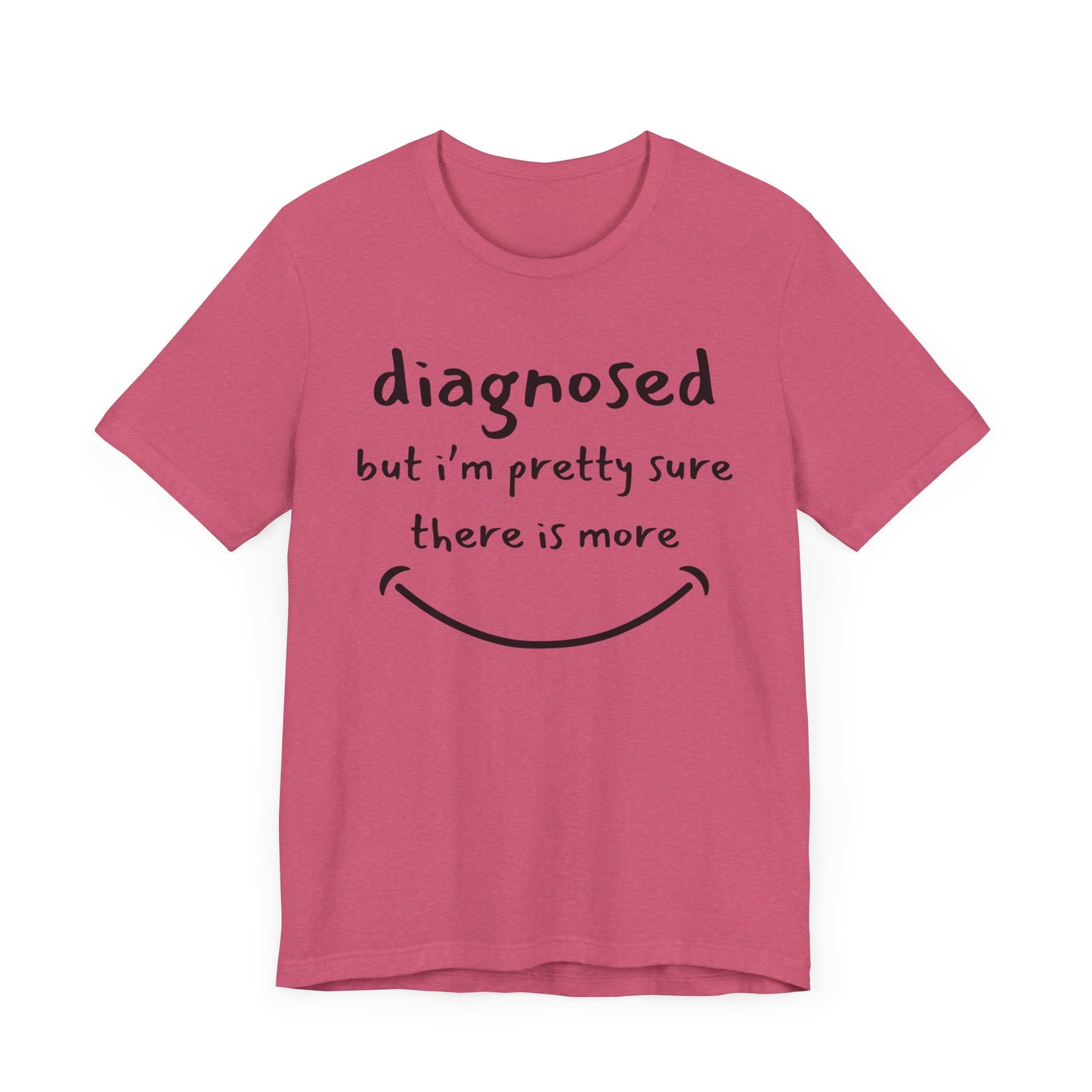 Diagnosed, But I'm Pretty Sure There's More – Funny Mental Health T-Shirt