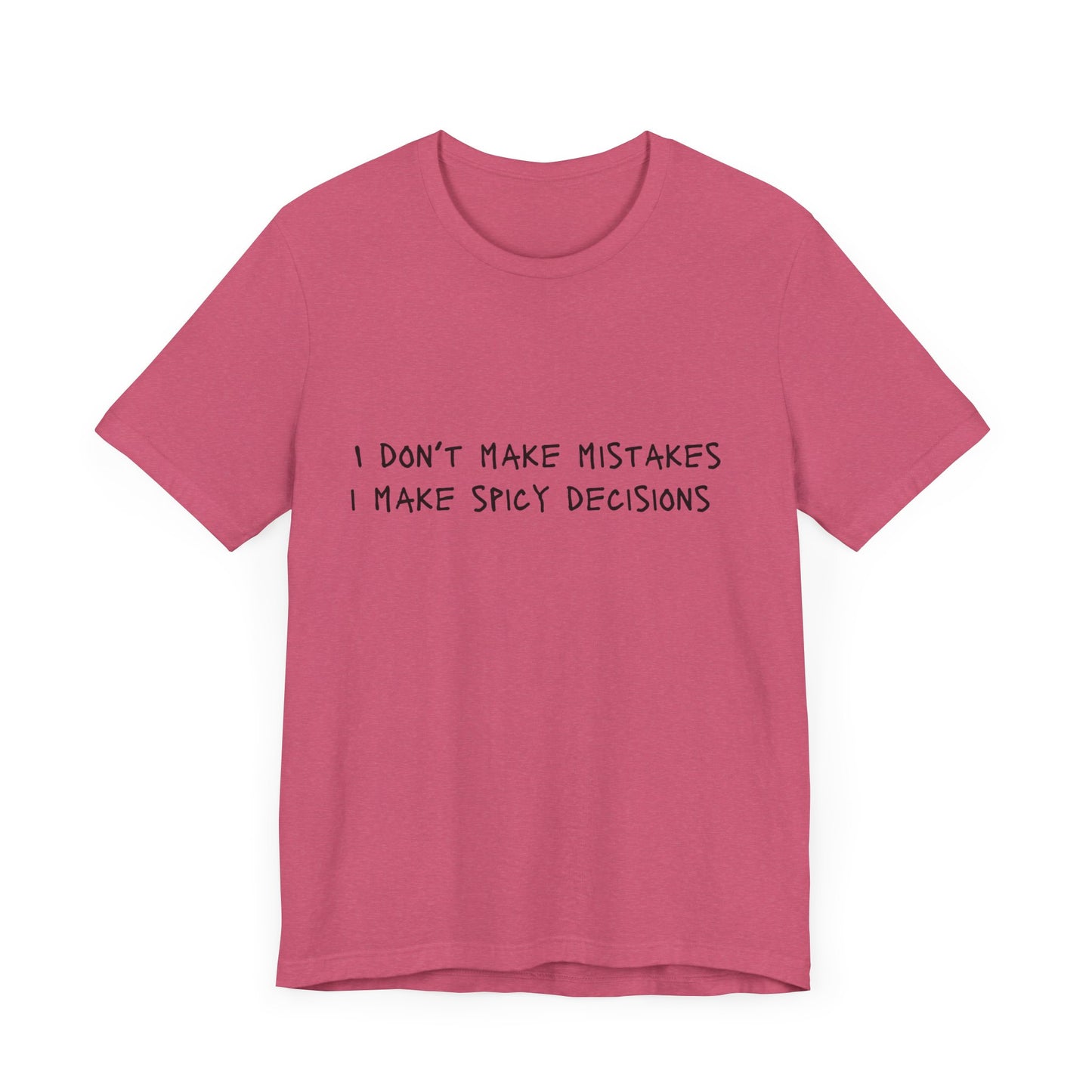 I Don’t Make Mistakes, I Make Spicy Decisions T-Shirt – Funny Unisex Graphic Tee for Bold, Impulsive Personalities