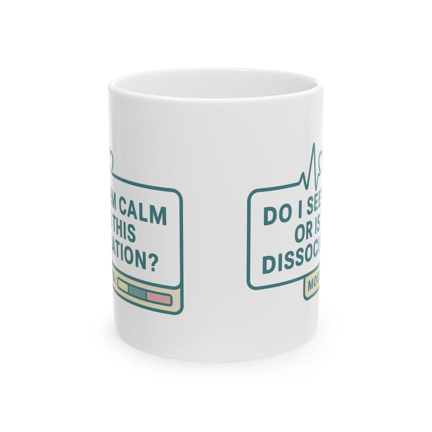 Do I Seem Calm or Is This Dissociation? Mug – Funny Coffee Cup for the Socially Checked Out (11oz & 15oz)