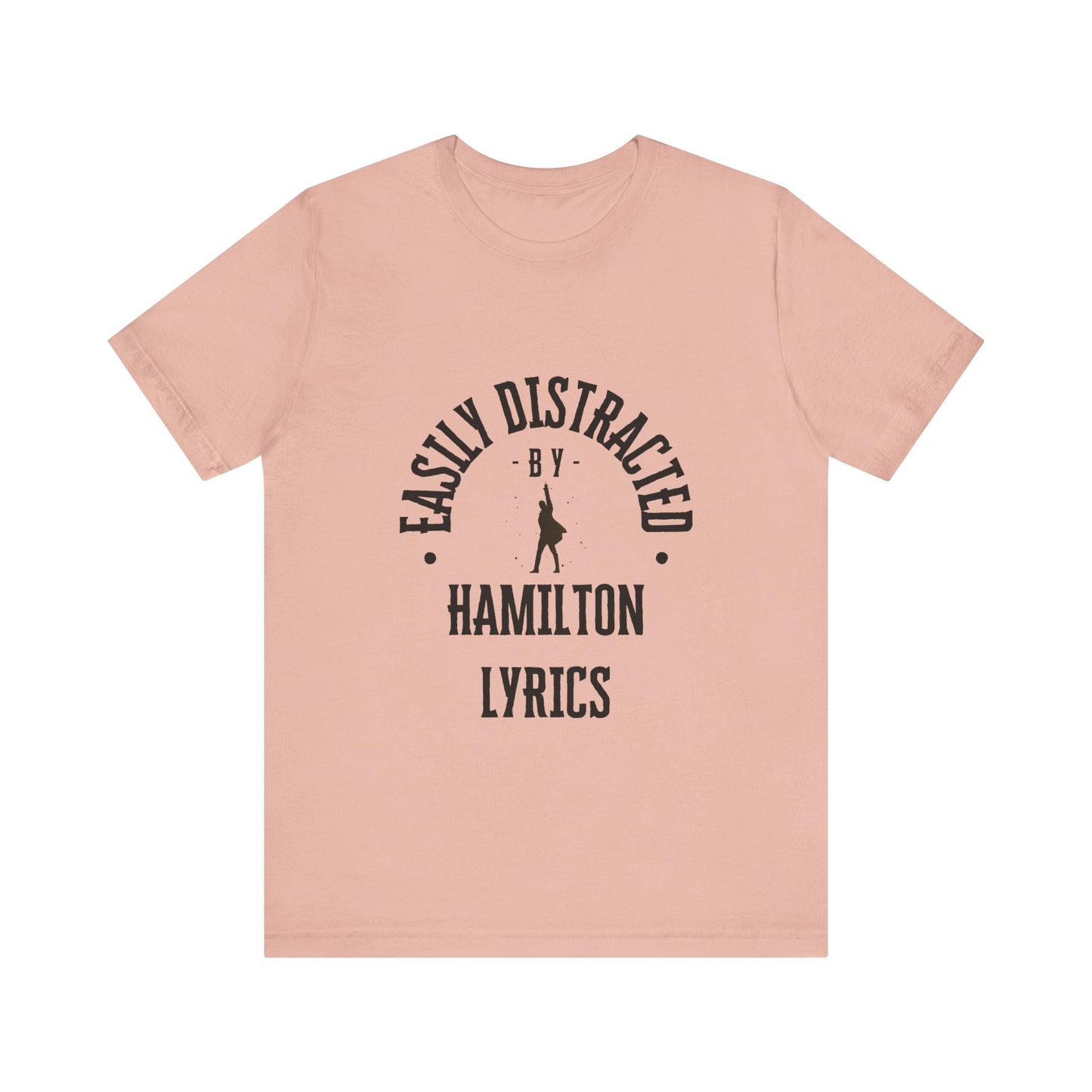 Easily Distracted by Hamilton Lyrics – Funny Broadway T-Shirt