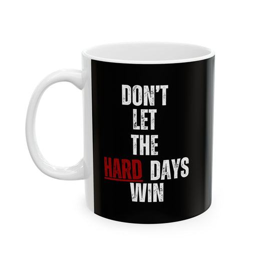 Don’t Let the Hard Days Win Mug – Inspirational Coffee Cup for Mental Health, Self-Care & Daily Encouragement (11oz / 15oz)