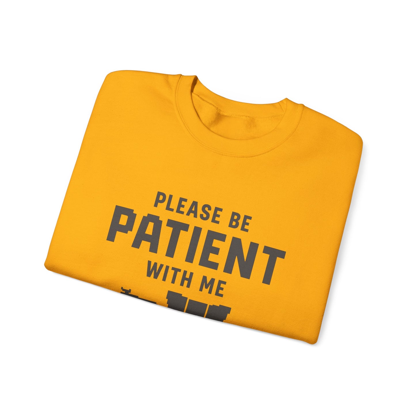 Please Be Patient With Me – I’m From the 1900s Sweatshirt