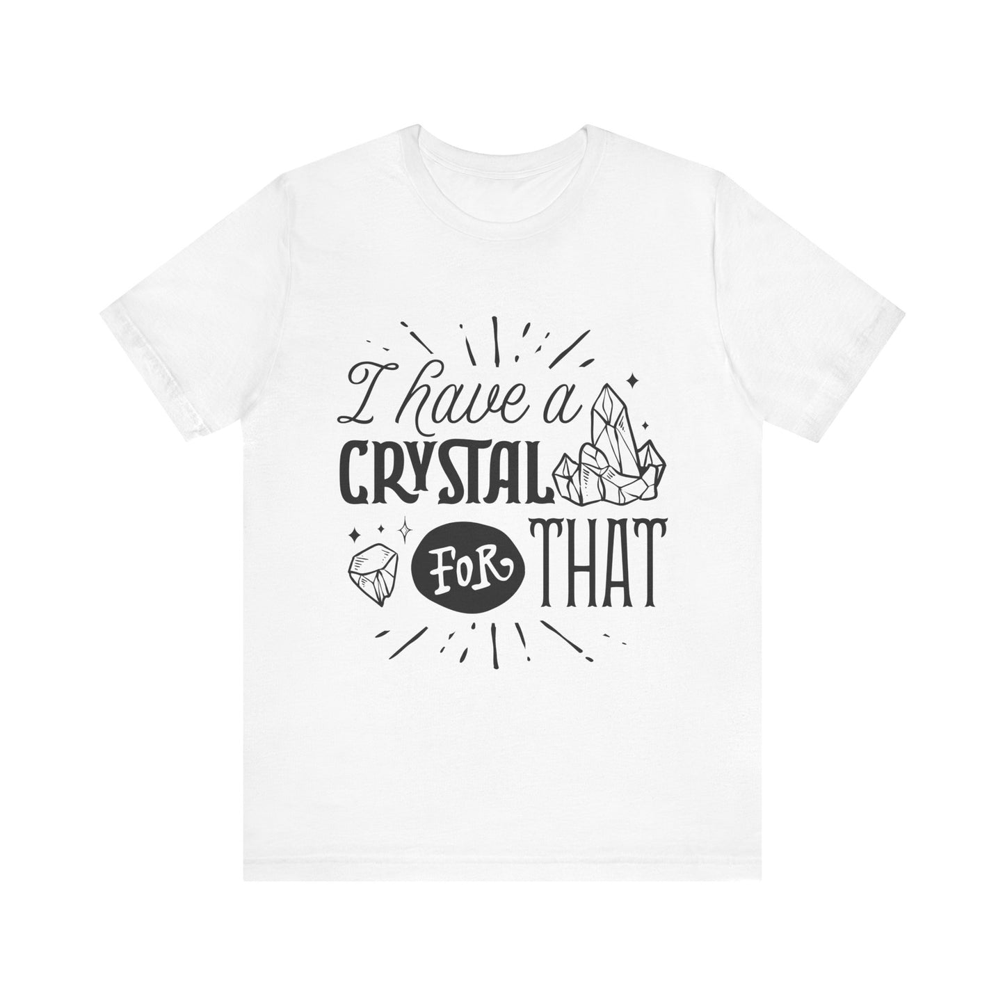 I Have a Crystal for That T-Shirt – Funny Witchy Graphic Tee for Crystal Lovers