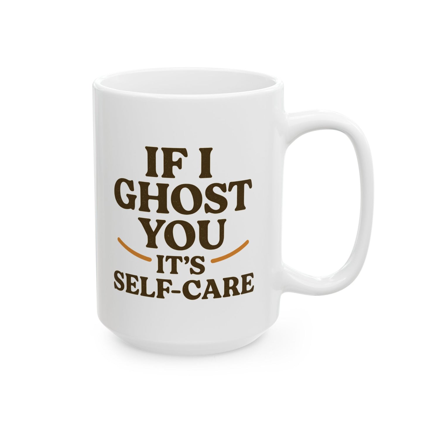 If I Ghost You, It’s Self-Care Mug – Funny Introvert Coffee Cup (11oz & 15oz)