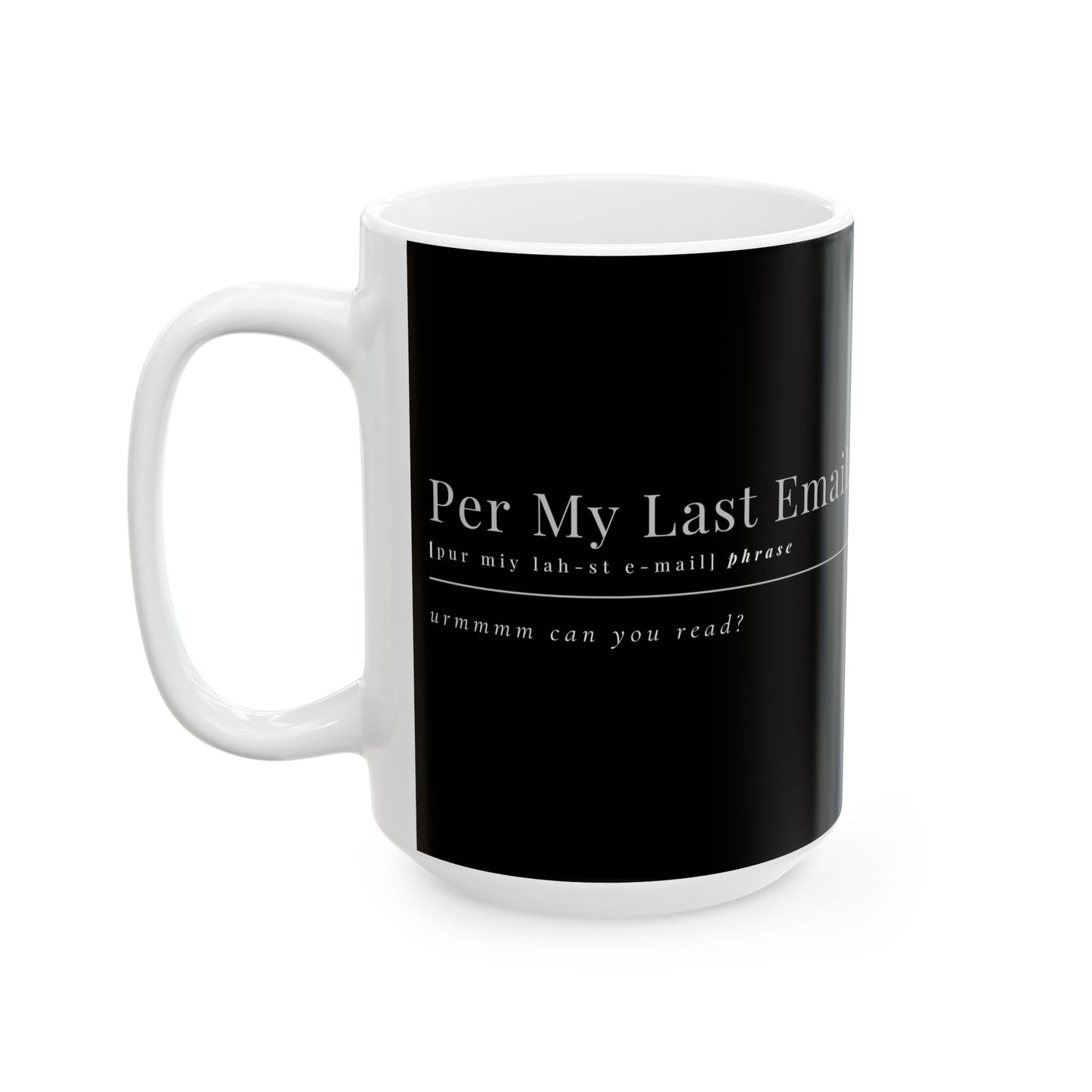 Per My Last Email Mug – Funny Work Coffee Cup for Coworkers, Bosses & Office Sarcasm (11oz / 15oz)