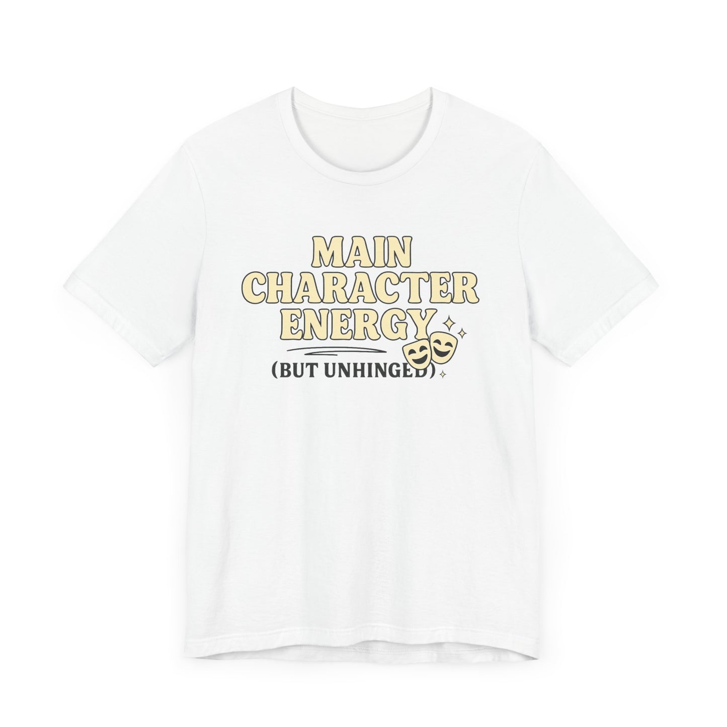 Main Character Energy (But Unhinged) T-Shirt – Funny Graphic Tee for Theater Kids, Drama Queens & Chaos Curators