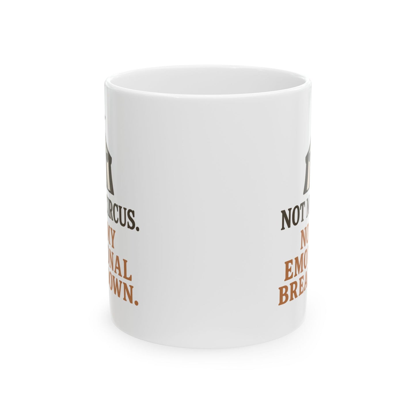Not My Circus. Not My Emotional Breakdown – Ceramic Mug