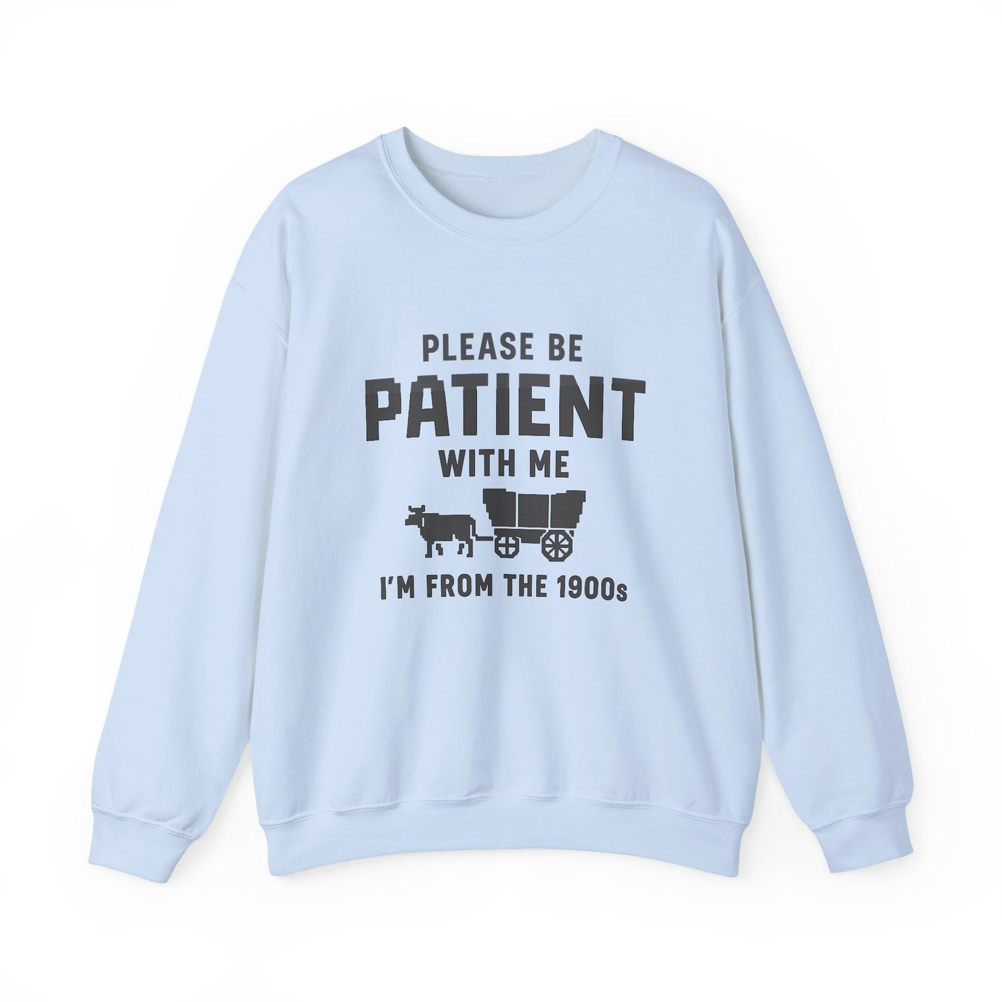 Please Be Patient With Me – I’m From the 1900s Sweatshirt