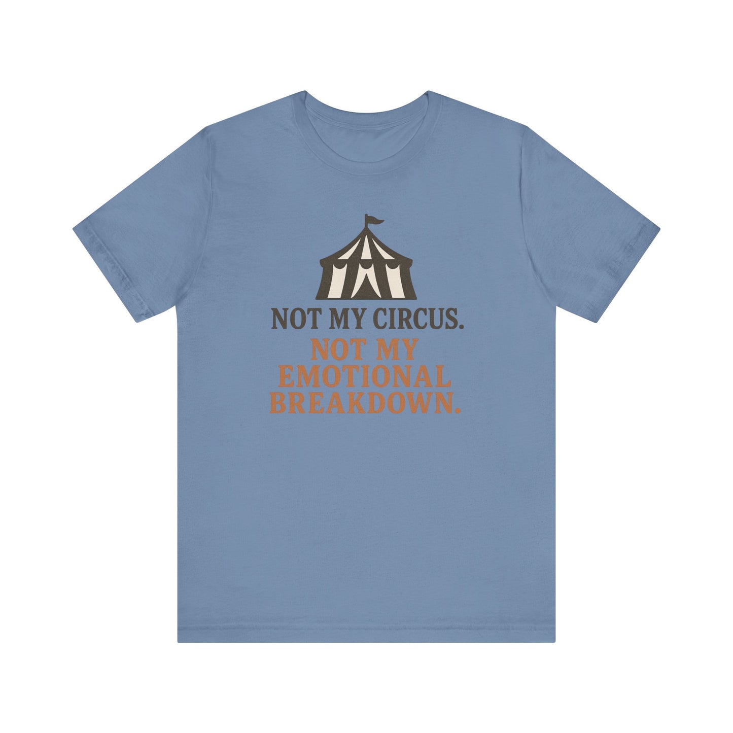 Not My Circus. Not My Emotional Breakdown – T-Shirt