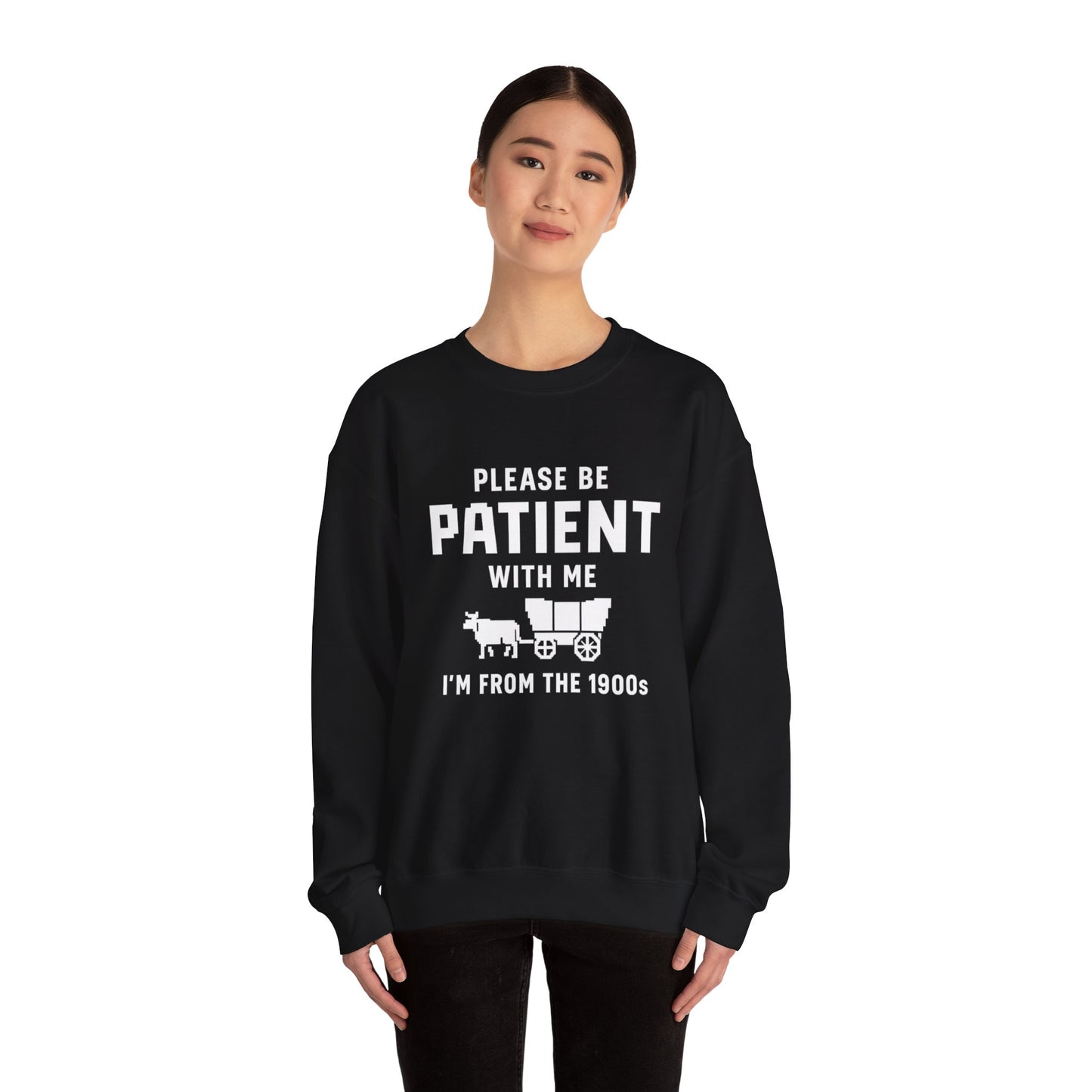 Please Be Patient With Me – I’m From the 1900s Sweatshirt