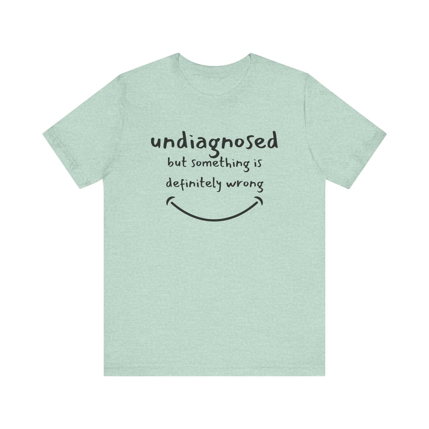 Undiagnosed but something is definitely wrong T-Shirt – Funny Mental Health Humor Tee for Women & Men