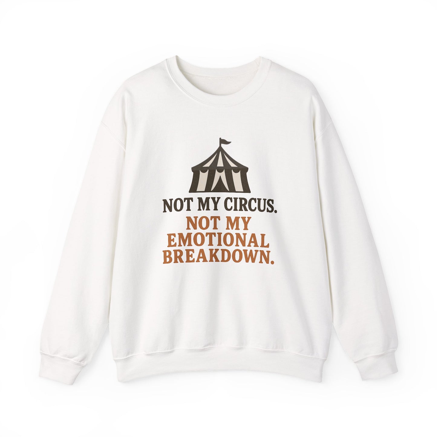 Not My Circus. Not My Emotional Breakdown – Sweatshirt