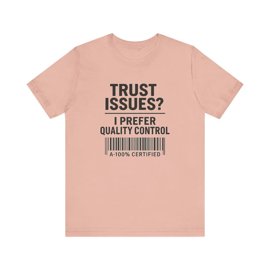 Trust Issues? I Prefer Quality Control T-Shirt