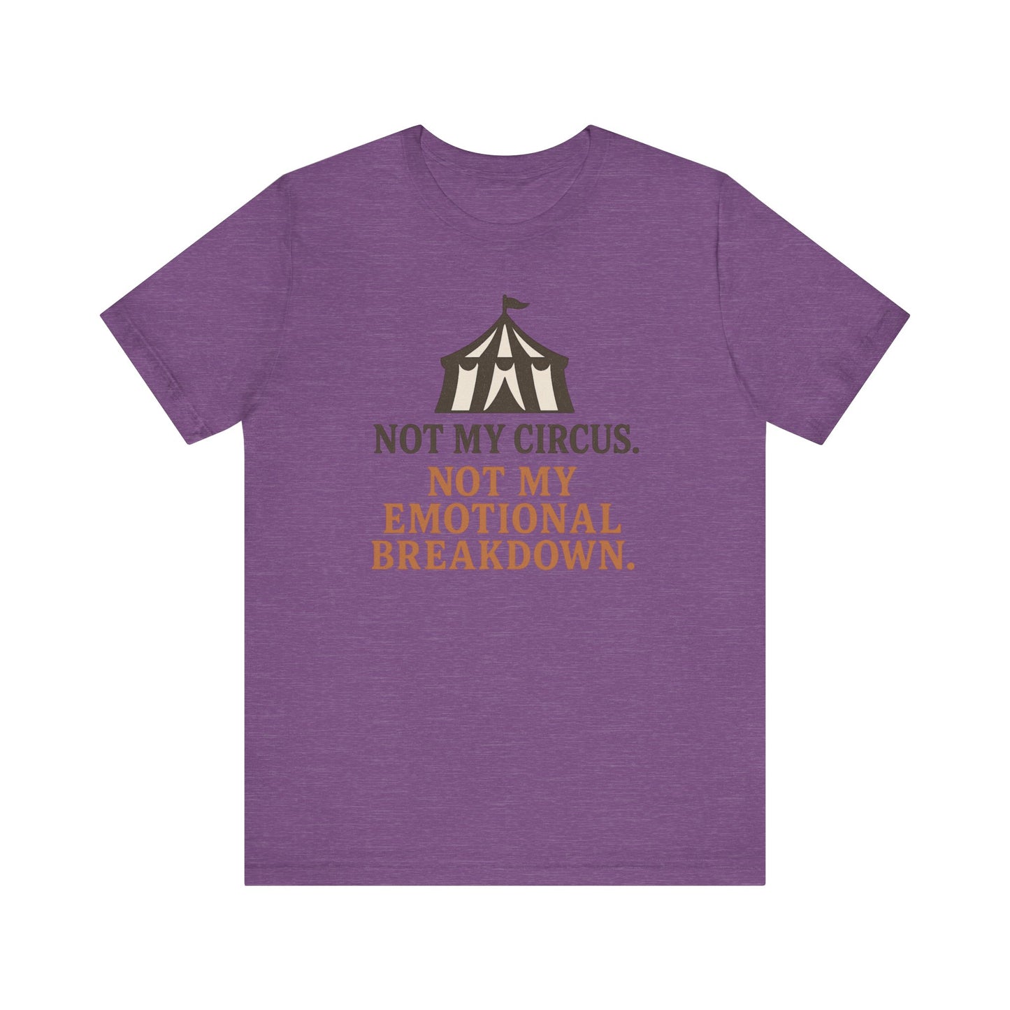 Not My Circus. Not My Emotional Breakdown – T-Shirt
