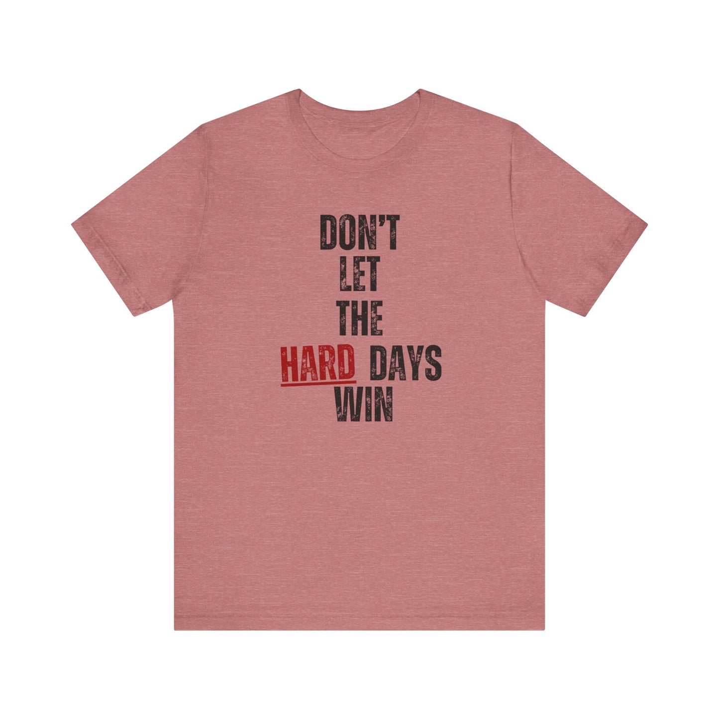 Don’t Let the Hard Days Win T-Shirt – Inspirational Mental Health Awareness Tee for Women & Men
